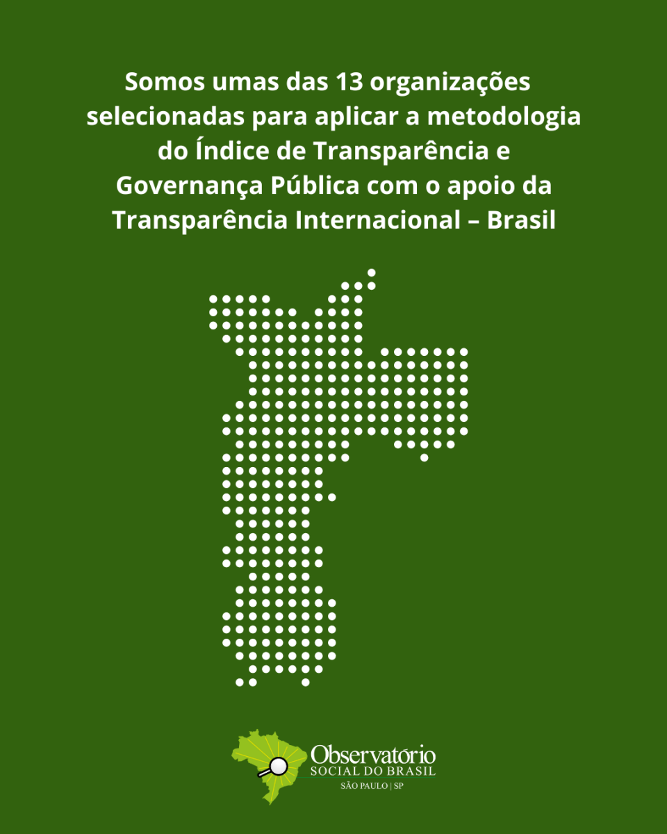 Somos uma das 13 organizações da sociedade civil selecionadas para aplicar a metodologia do Índice de Transparência e Governança Pública